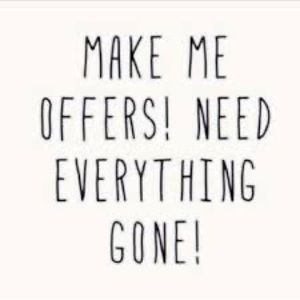 Make me an offer, everything MUST go!!